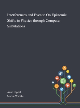 Hardcover Interferences and Events: On Epistemic Shifts in Physics Through Computer Simulations Book