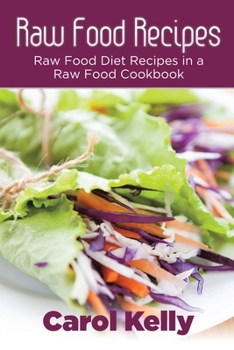 Paperback Raw Food Recipes: Raw Food Diet Recipes in a Raw Food Cookbook Book