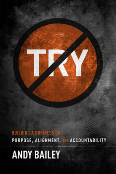 Hardcover No Try Only Do: Building a Business on Purpose, Alignment, and Accountability Book