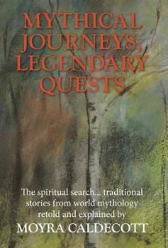 Hardcover Mythical Journeys, Legendary Quests: The spiritual search... traditional stories from world mythology Book
