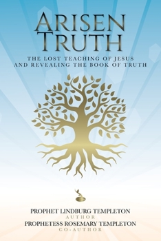 Paperback Arisen Truth: The Lost Teaching of Jesus and Revealing The Book of Truth Book