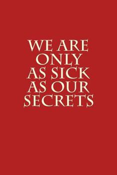 Paperback We Are Only As Sick As Our Secrets Book