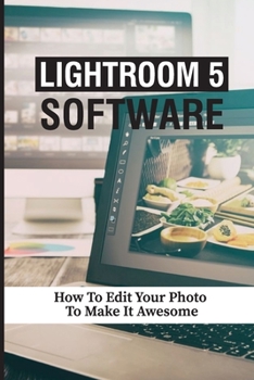 Paperback Lightroom 5 Software: How To Edit Your Photo To Make It Awesome: Library Module Book