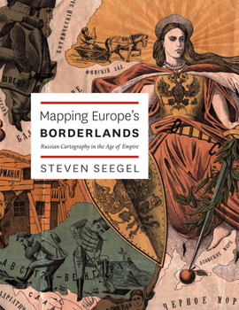 Hardcover Mapping Europe's Borderlands: Russian Cartography in the Age of Empire Book