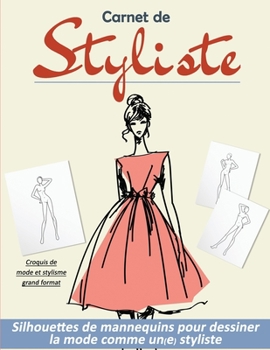 Paperback Carnet de Styliste: silhouettes de mannequins pour dessiner la mode comme un(e) styliste - Croquis de mode et stylisme grand format [French] Book