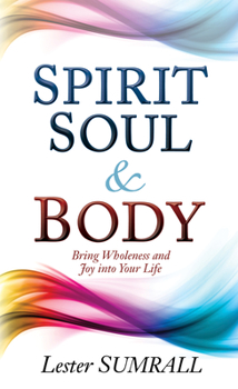 Paperback Spirit, Soul & Body: Bring Wholeness and Joy Into Your Life Book