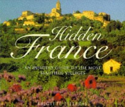 Hardcover Hidden France: An Insider's Guide to the Most Beautiful Villages Book