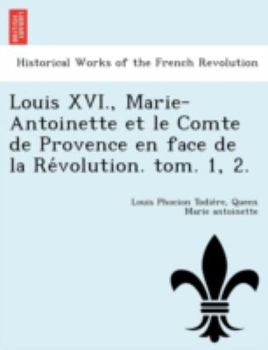 Paperback Louis XVI., Marie-Antoinette et le Comte de Provence en face de la Révolution. tom. 1, 2. [French] Book