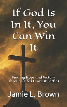 Paperback If God Is In It, You Can Win It: Finding Hope and Victory Through Life’s Hardest Battles Book
