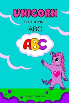 Paperback Unicorn Is Studying ABC: Alphabet, Education Book, Children's School (Smart Unicorn Book #1) Book