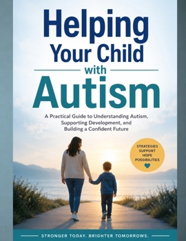Paperback Helping Your Child with Autism: A Practical Guide to Understanding Autism, Supporting Development, and Building Independence with Confidence Book
