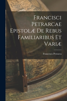 Epistolæ De Rebus Familiaribus Et Variæ