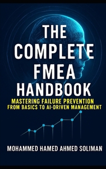 Paperback The Complete FMEA Handbook: Mastering Failure Prevention from Basics to AI-Driven Risk Management Book
