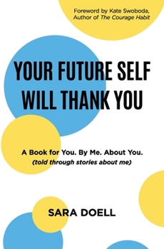 Paperback YOUR FUTURE SELF WILL THANK YOU: a book for you, by me, about you (told through stories about me) Book