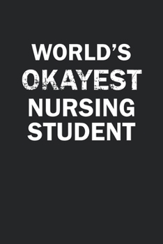 Paperback World's Okayest Nursing Student: Funny gag gift for sarcastic snarky Nursing Student - Blank Lined Notebook Book