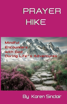 Paperback Prayer Hike: Mindful Encounters with God during Life's Adventures Book