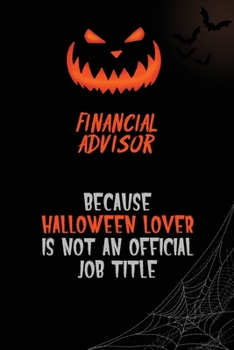 Financial Advisor Because Halloween Lover Is Not An Official Job Title: 6x9  120 Pages Halloween Special Pumpkin Jack O'Lantern Blank Lined Paper Notebook Journal