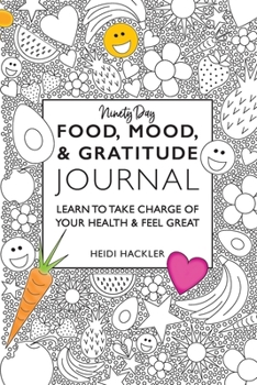 Paperback Food, Mood, & Gratitude Journal: Learn to Take Charge of Your Health & Feel Great Book