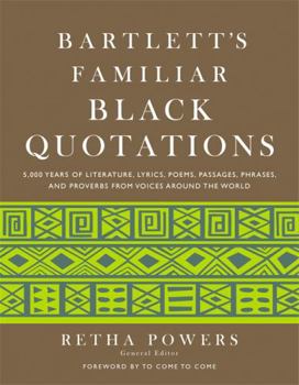 Hardcover Bartlett's Familiar Black Quotations: 5,000 Years of Literature, Lyrics, Poems, Passages, Phrases, and Proverbs from Voices Around the World Book