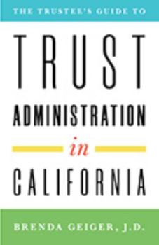 Paperback The Trustee's Guide to Trust Administration in California Book