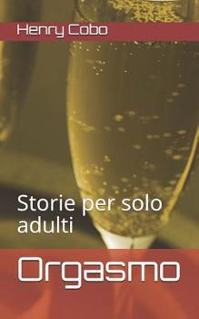 Paperback Orgasmo: Storie per solo adulti [Italian] Book