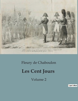 Paperback Les Cent Jours: Les intrigues politiques et les défis du retour de Napoléon en 1815 [French] Book