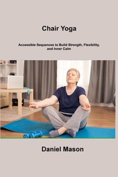 Paperback Chair Yoga: Accessible Sequences to Build Strength, Flexibility, and Inner Calm Book