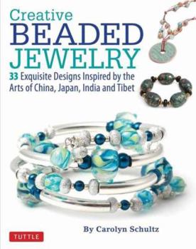 Paperback Creative Beaded Jewelry: 33 Exquisite Designs Inspired by the Arts of China, Japan, India and Tibet Book