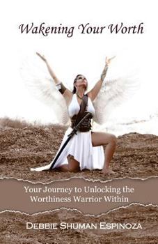 Paperback Wakening Your Worth: Your Journey to Unlocking the Worthiness Warrior Within Book