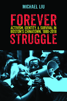 Paperback Forever Struggle: Activism, Identity, and Survival in Boston's Chinatown, 1880-2018 Book