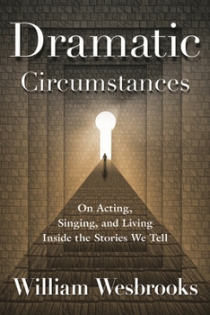 Paperback Dramatic Circumstances: On Acting, Singing and Living Inside the Stories We Tell Book