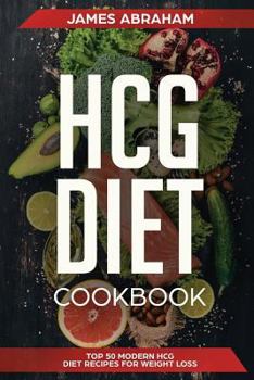 Paperback Hcg Diet Cookbook: Top 50 Modern Hcg Diet Recipes for Weight Loss Book