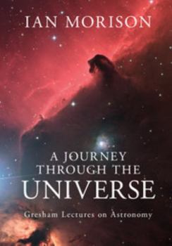 Hardcover A Journey Through the Universe: Gresham Lectures on Astronomy Book