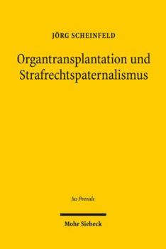 Hardcover Organtransplantation Und Strafrechtspaternalismus: Eine Analyse Der Strafbewehrten Spendebegrenzungen Im Deutschen Transplantationsrecht [German] Book