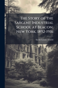 The Story of the Sargent Industrial School at Beacon, New York, 1891-1916