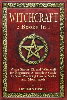 Paperback Witchcraft: 2 Books in 1: Wicca Starter Kit and Witchcraft for Beginners: A complete Guide to Start Practicing Candle Spells and M Book