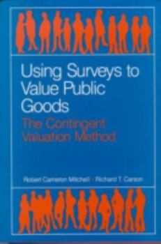 Hardcover Using Surveys to Value Public Goods: The Contingent Valuation Method Book