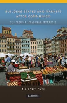 Paperback Building States and Markets After Communism: The Perils of Polarized Democracy Book
