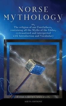 Hardcover Norse mythology: or, The religion of our Forefathers, containing all the Myths of the Eddas, systematized and interpreted with Introduc [Large Print] Book