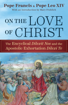 On the Love of Christ: The Encyclical Delexit Nos and the Apostolic On the Love of Christ: The Encyclical Delexit Nos and the Apostolic Exhortation Delexi Te