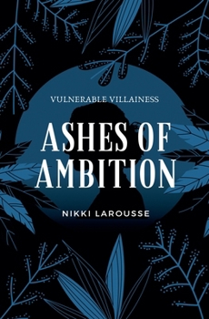 Ashes of Ambition (Vulnerable Villainess)