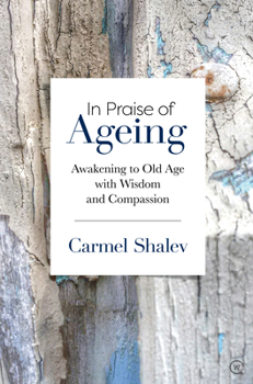 Paperback In Praise of Ageing: Awakening to Old Age with Wisdom and Compassion Book
