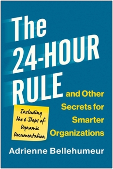 Hardcover The 24-Hour Rule and Other Secrets for Smarter Organizations: Including the 6 Steps of Dynamic Documentation Book
