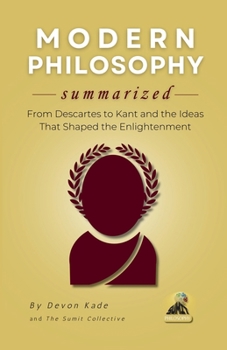 Paperback MODERN PHILOSOPHY Summarized: From Descartes to Kant and the Ideas That Shaped the Enlightenment Book