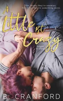 A Little Bit Crazy - Book #2 of the Bright and Crazy