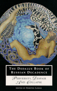 The Dedalus Book of Russian Decadence: Perversity, Despair and Collapse - Book #6 of the Dedalus Books of Decadence