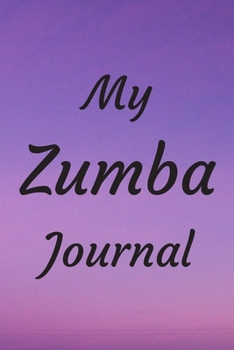 MY ZUMBA JOURNAL: Zumba Fitness Notebook to Write in | Friend GIft | The perfect way to record your hobby |