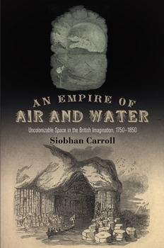 Hardcover An Empire of Air and Water: Uncolonizable Space in the British Imagination, 175-185 Book