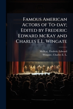 Paperback Famous American Actors of To-day; Edited by Frederic Edward McKay and Charles E.L. Wingate Book