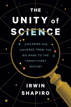 Hardcover The Unity of Science: Exploring Our Universe, from the Big Bang to the Twenty-First Century Book